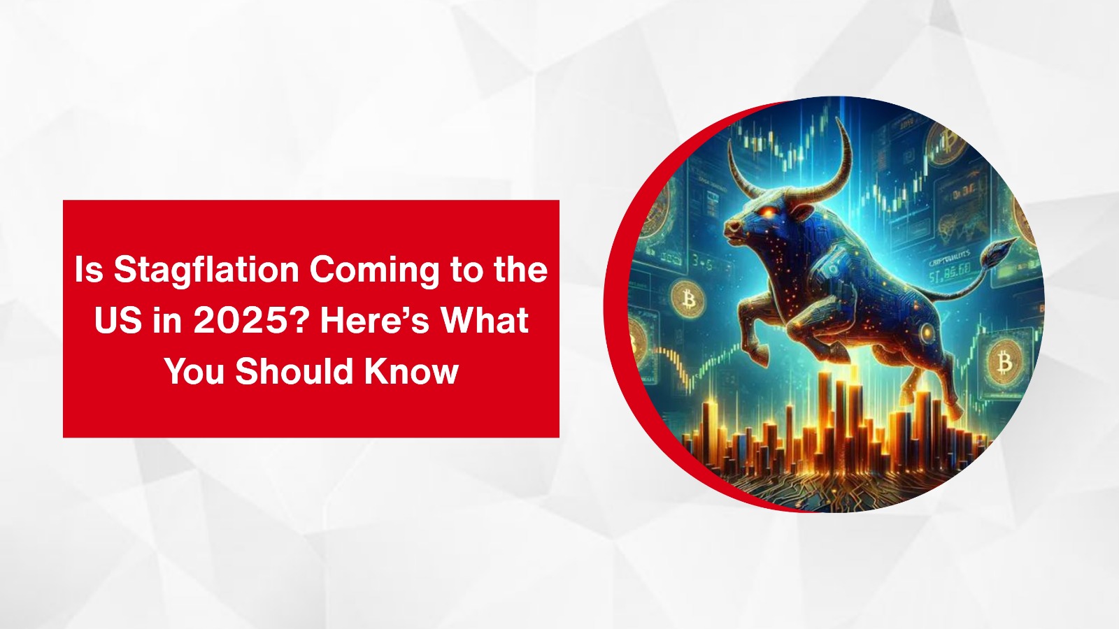 Is Stagflation Coming to the US in 2025? Here’s What You Should Know